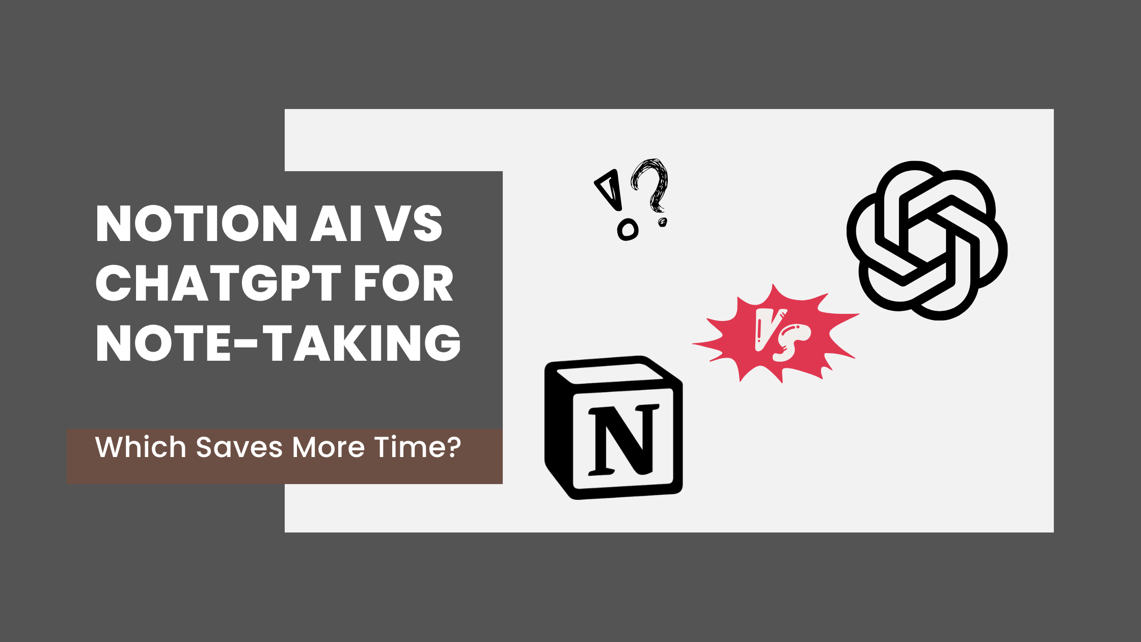 Notion AI vs ChatGPT for Note-Taking: Which Saves More Time?