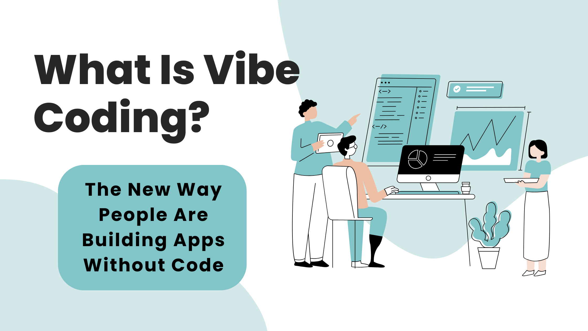 What Is Vibe Coding? The New Way People Are Building Apps Without Code